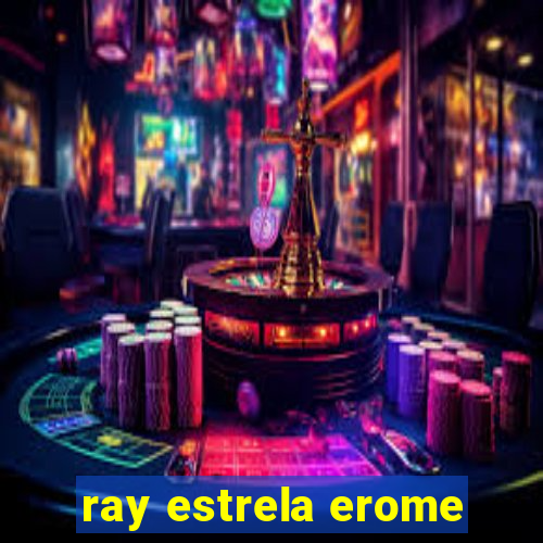 ray estrela erome